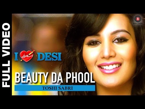 Beauty Da Phool Full Video | I Love Desi | Toshi Sabri | Vedant Bali, Krip Suri, Mannt & Soniya Gill