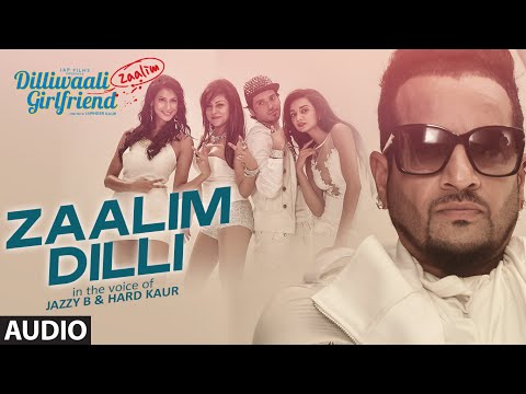 'Zaalim Dilli' Full AUDIO Song | Dilliwaali Zaalim Girlfriend | Jazzy B, Hard Kaur