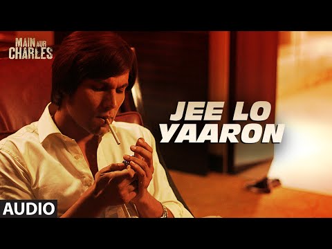 Jee Lo Yaaron FULL AUDIO Song | Main Aur Charles | Randeep Hooda | T-Series