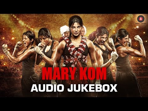 MARY KOM Audio Jukebox | Full Songs | Feat. Priyanka Chopra