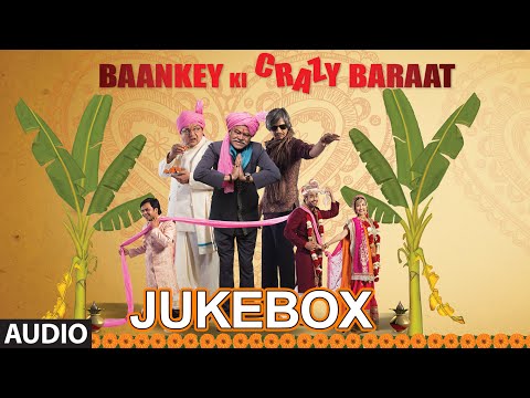 'Baankey ki Crazy Baraat' Full Audio Songs JUKEBOX | T-Series