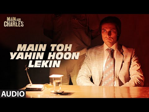 Main Toh Yahin Hoon Lekin FULL AUDIO Song | Main Aur Charles | Randeep Hooda | T-Series