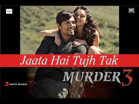 Jaata Hai Tujh Tak - Murder 3 HD Full Song Video