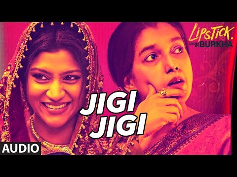 Jigi Jigi Full Audio Song | Lipstick Under My Burkha