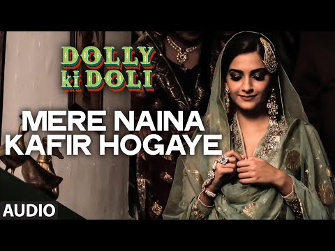 'Mere Naina Kafir Hogaye' FULL AUDIO Song | Dolly Ki Doli | T-series