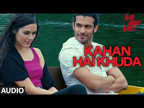 Kahan Hai Khuda Full Audio Song | Mad About Dance | Saahil Prem