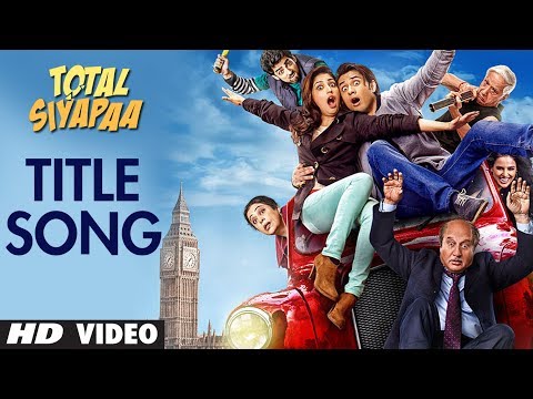 Total Siyapaa Title Song (Full Video) | Ali Zafar, Yaami Gautam, Anupam Kher, Kirron Kher