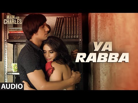 Ya Rabba FULL AUDIO Song | Main Aur Charles | Randeep Hooda, Richa Chadda | T-Series