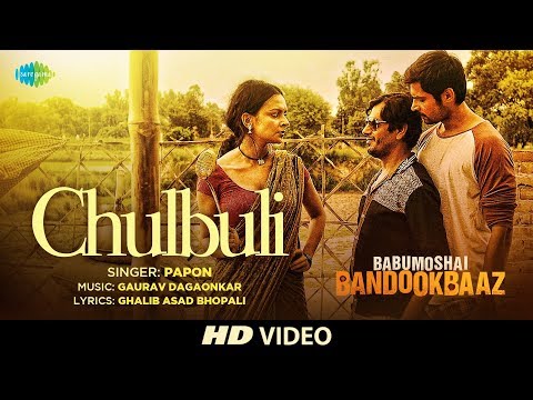 Chulbuli | Babumoshai Bandookbaaz | Nawazuddin Siddiqui | Bidita Bag | Papon