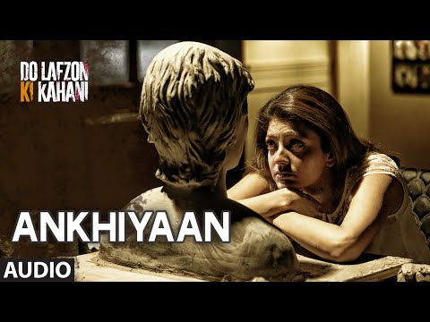 Ankhiyaan Full Song (AUDIO) | Do Lafzon Ki Kahani
