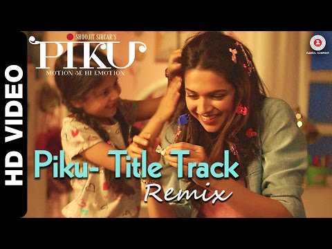 Piku Title Track Remix | Piku | Deepika Padukone, Irrfan Khan & Amitabh Bachchan