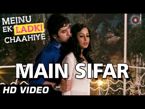 Main Sifar Official Video HD | Meinu Ek Ladki Chaahiye | Puru Chibber, Richa Sinha | Ravi Pawar