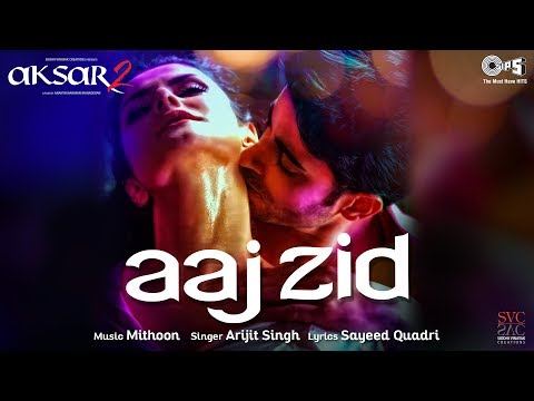 Aaj Zid Song Video - Aksar 2 | Hindi Song 2017 | Arijit Singh, Mithoon | Zareen Khan, Gautam Rode