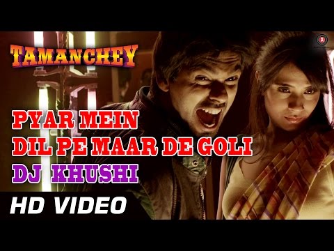 Pyar Mein Dil Pe Maar De Goli | DJ Khushi | Tamanchey ft. Nikhil Dwivedi & Richa Chadda