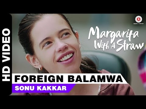 Foreign Balamwa | Margarita With A Straw | Sonu Kakkar | Kalki Koechlin | Mikey McCleary