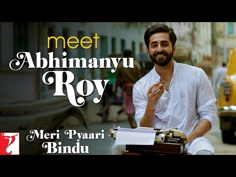 Meet Abhimanyu Roy - Meri Pyaari Bindu | Ayushmann Khurrana | Parineeti Chopra