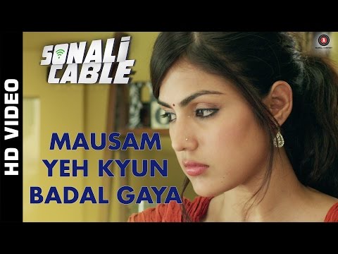 Mausam Yeh Kyun Badal Gaya Official Video HD | Sonali Cable | Ali Fazal & Rhea Chakraborty